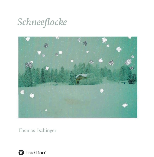 "Schneeflocke - Eine Geschichte über Freundschaft, Abschied und Wiederkehr" von Thomas Ischinger